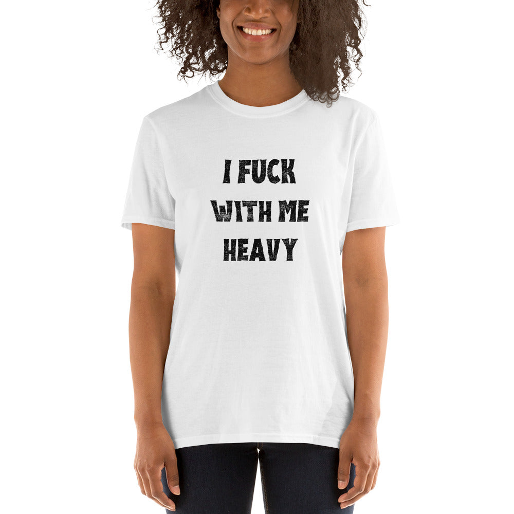 "I Fuck With Me Heavy" Women's T-Shirt